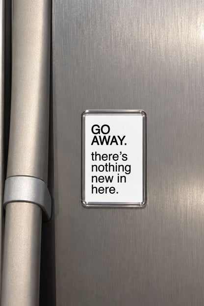 Funny Fridge Magnet, Sarcastic Go Away Kitchen Sign Gift, Humorous Home Decor, Novelty Present, Cheeky Keepsake, Witty Saying