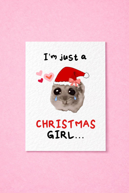 Sad Hamster Viral Meme Christmas Girl Greeting Card - Christmas Card - Im Just A Christmas Girl - Humorous Card - Funny Meme