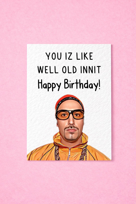 Ali G Birthday Card - Funny Greeting Card - Sacha Noam Baron Cohen - Rude Card - You Iz Well Old Innit