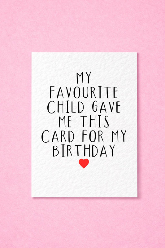 Birthday Funny Card From Favourite Child: Humorous Greeting Card I'm Your Favourite Gift