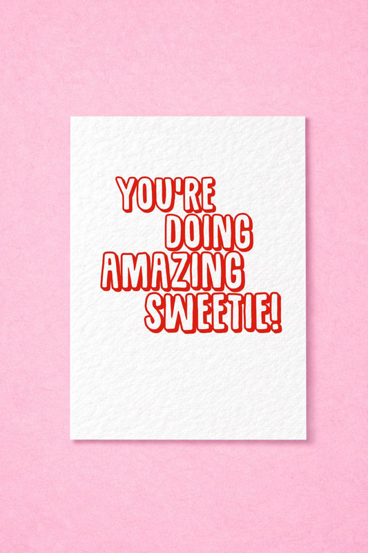 You're Doing Amazing Sweetie! Good Luck, Well Done, Congratulations, Get Well Soon Greeting Card