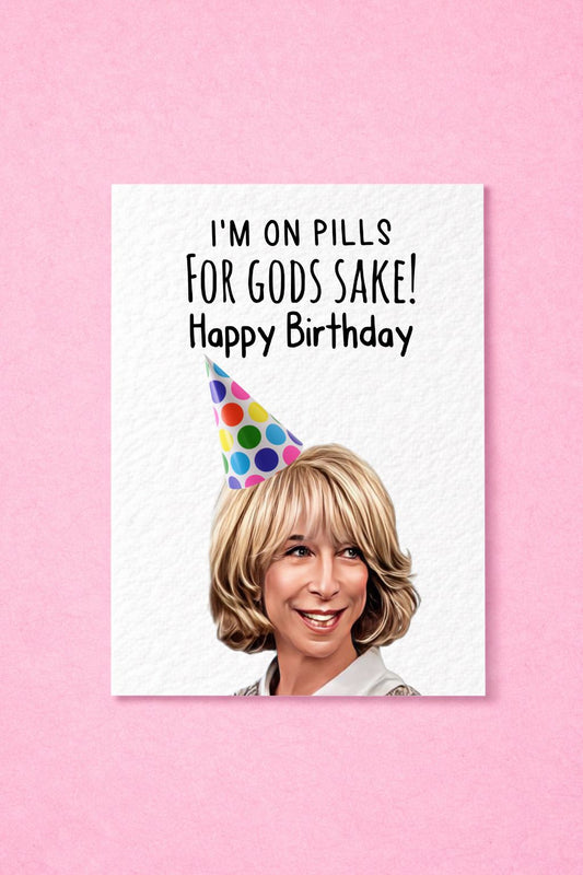 Gail Platt Greeting Card - Coronation Street- I'm On Pills For God Sake -  Funny Soap Star -  Happy Birthday - Gail Platt Meme