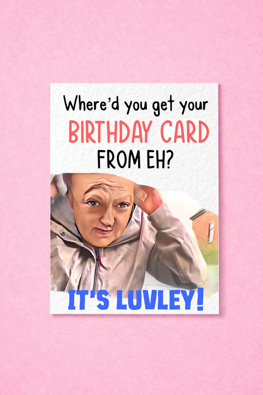 Where'd You Get Your Card From Eh? Funny Birthday Greeting Card - Happy Birthday - Funny UK Meme Card- Humorous Card - It's Luvley!