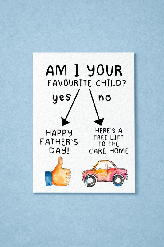 Funny Father's Day Card, Am I Your Favourite Child Card, Sarcastic Dad Gift, Humorous Greeting Card for Dad, Free Lift To The Care Home