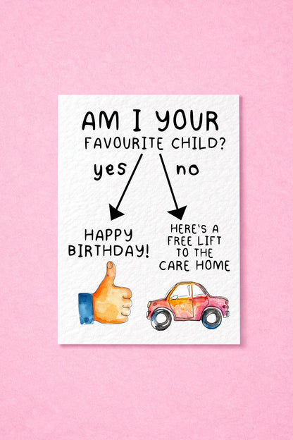 Funny Birthday Card, Am I Your Favourite Child Card, Sarcastic Birthday Gift, Humorous Greeting Card for Parent, Free Lift To The Care Home