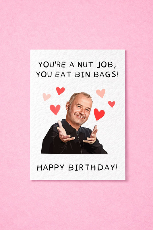Bob Mortimer You're A Nut Job, You Eat Bin Bags Greeting Card, Funny Comedian Gift