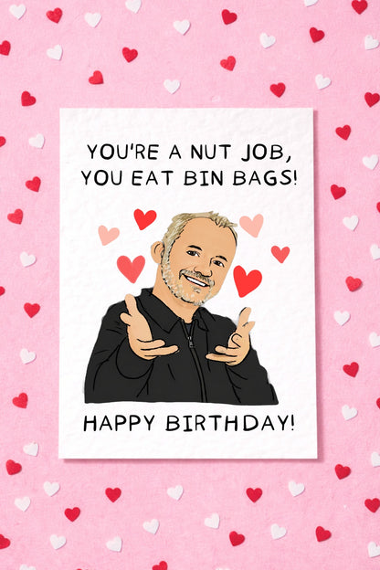 Bob Mortimer You're A Nut Job, You Eat Bin Bags Greeting Card, Funny Comedian Gift