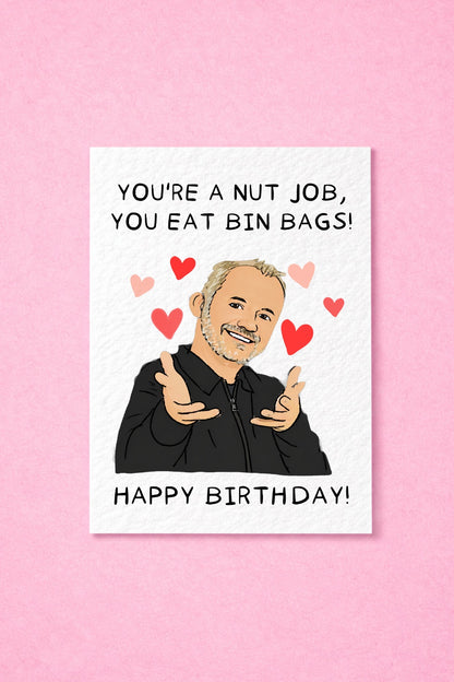 Bob Mortimer You're A Nut Job, You Eat Bin Bags Greeting Card, Funny Comedian Gift