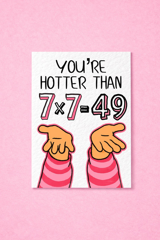 You're Hotter Than 7x7=49, Valentine's Birthday Greeting Card - Just Because Gift For Friend