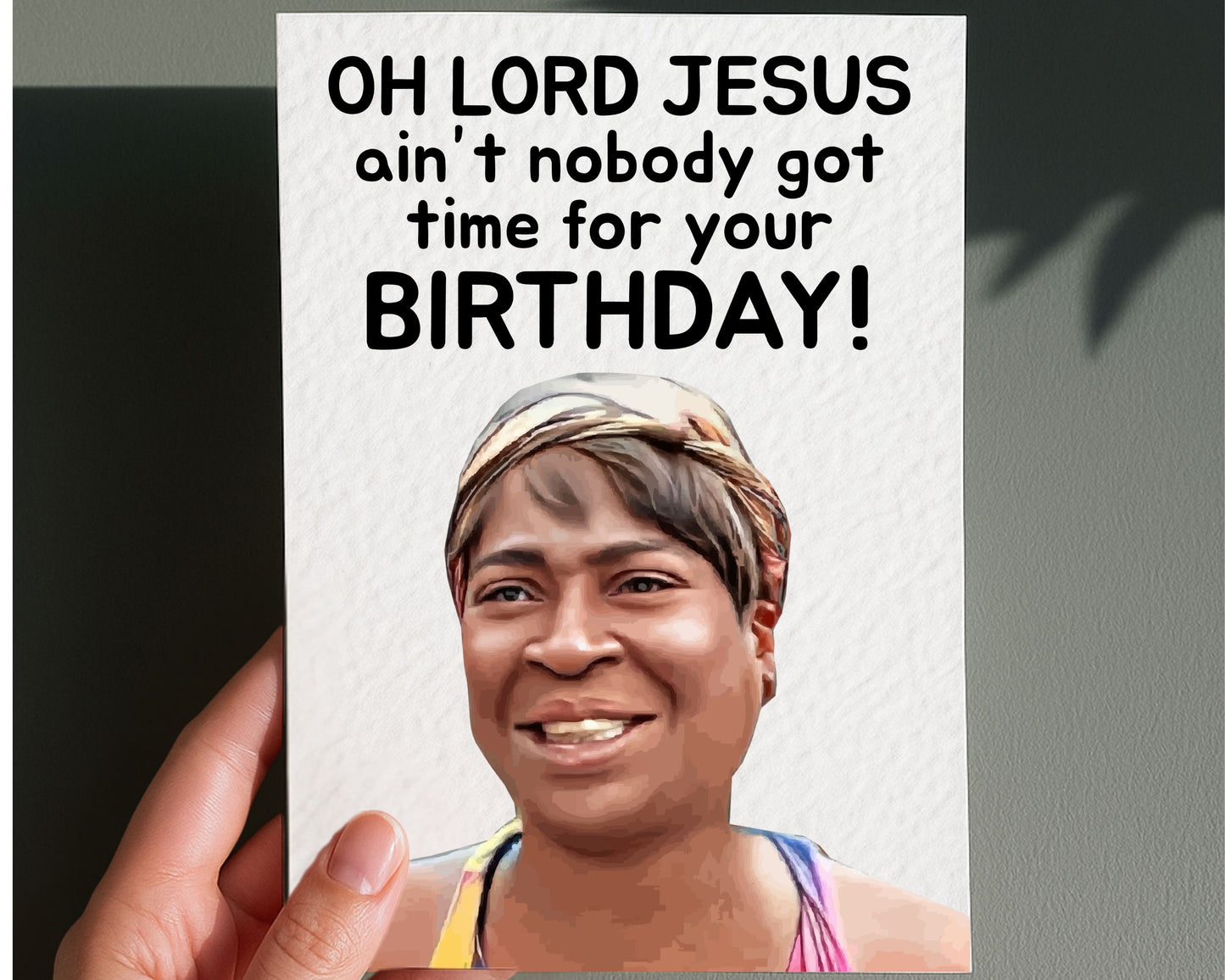 Ain't Nobody Got Time For That, Meme Birthday Card: Humorous Greeting Card, Oh Lord Jesus.