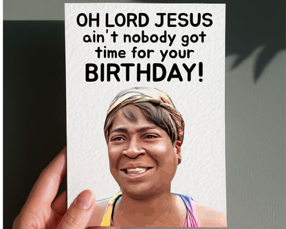Ain't Nobody Got Time For That, Meme Birthday Card: Humorous Greeting Card, Oh Lord Jesus.