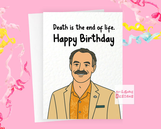 Funny TV Show Birthday Card, Death is The End of Life Greeting Card