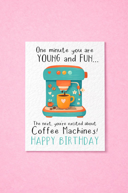 Funny Birthday Card for Coffee Lovers, Aging Humour Card, “One Minute You’re Young and Fun…” Coffee Machine Joke, Coffee Illustration Card