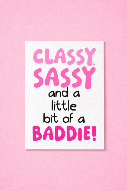 Classy, Sassy And A Little Bit Of A Baddie, Good Luck, Well Done, Congratulations, Birthday Just Because Greeting Card