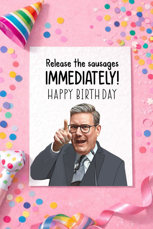 Keir Starmer Birthday Greeting Card - Funny Sausages Blunder Politician Card- Release The Sausages!