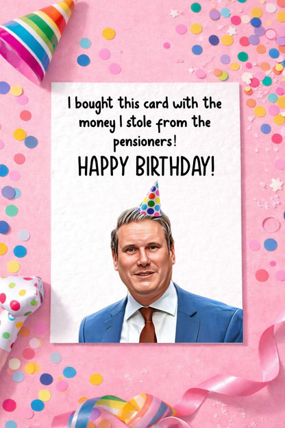 Keir Starmer Birthday Greeting Card - Funny Politician Card- Rishi Sunak - Money Stolen From Pensioners