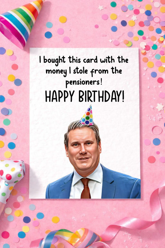 Keir Starmer Birthday Greeting Card - Funny Politician Card- Rishi Sunak - Money Stolen From Pensioners