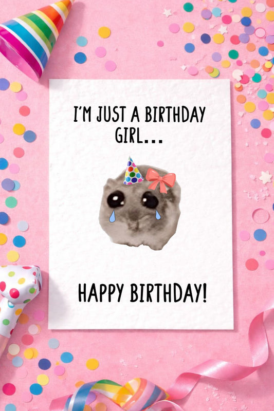 Sad Hamster Viral Meme Greeting Card - Happy Birthday - Im Just A Birthday Girl - Humorous Card - Funny Meme