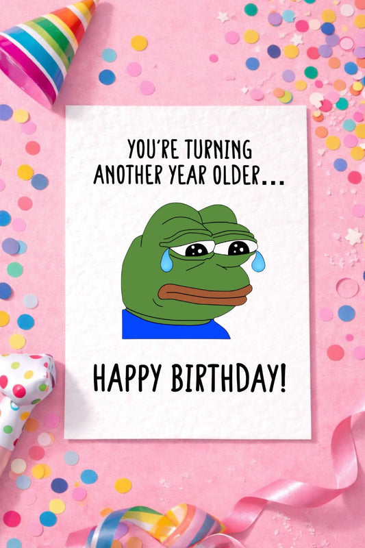 Sad Frog Viral Meme Greeting Card - Pepe The Frog - Happy Birthday - You're one year older... - Humorous Card - Funny Meme