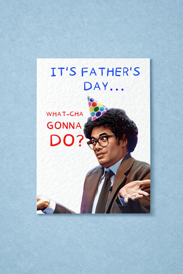 Funny TV Show Greeting Card - Watcha Gonna Do? Father's Day Card - Funny Comedian