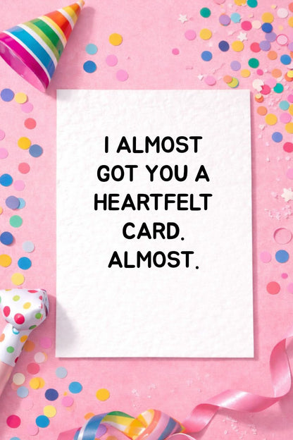 I Almost Got You A Heartfelt Card, Funny Birthday, Just Because Card For Partner, Friend, Sibling