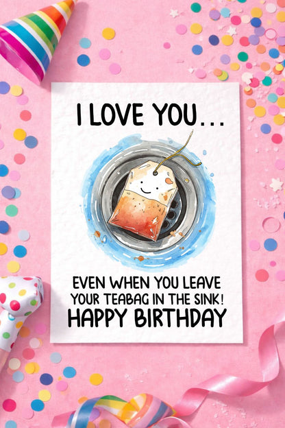Tea Bag Card For Friend- Funny Birthday Greeting Card For Flatmate, Partner, Teabag In Sink
