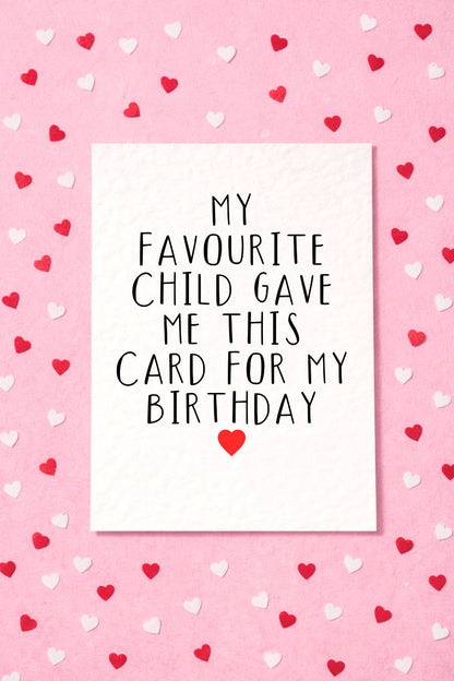 Birthday Funny Card From Favourite Child: Humorous Greeting Card I'm Your Favourite Gift