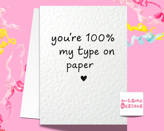 You're 100% My Type On Paper -  Birthday Card For Partner - Boyfriend- Girlfriend