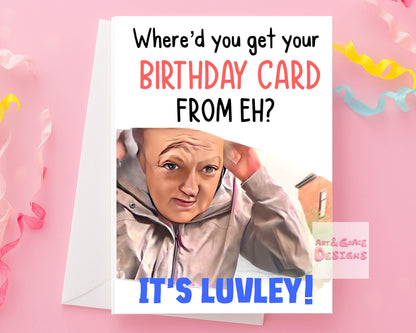 Where'd You Get Your Card From Eh? Funny Birthday Greeting Card - Happy Birthday - Funny UK Meme Card- Humorous Card - It's Luvley!