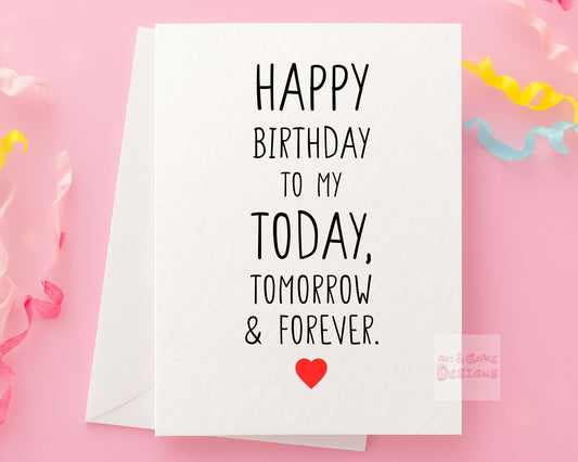 Birthday Card For Loved One, Boyfriend, Girlfriend, Today Tomorrow and Forever