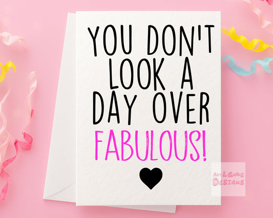 Birthday Card For Loved One, Friend, Greeting Card, You Don't Look A Day Over Fabulous