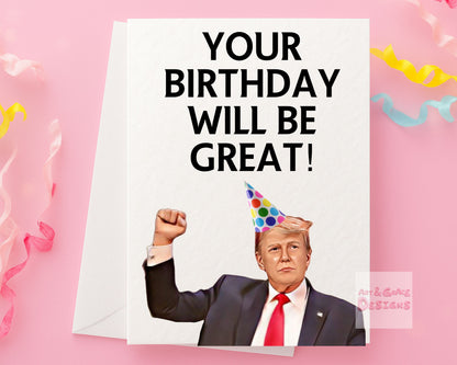 Donald Trump Birthday Greeting Card - Funny Political Card - Your Birthday Will Be Great!