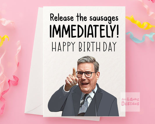 Keir Starmer Birthday Greeting Card - Funny Sausages Blunder Politician Card- Release The Sausages!