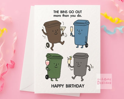 The Bins Go Out More Than You Do, Greeting Birthday Card: Humorous Bin, Trashcan Design