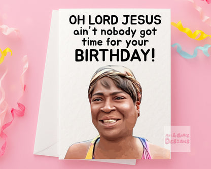 Ain't Nobody Got Time For That, Meme Birthday Card: Humorous Greeting Card, Oh Lord Jesus.