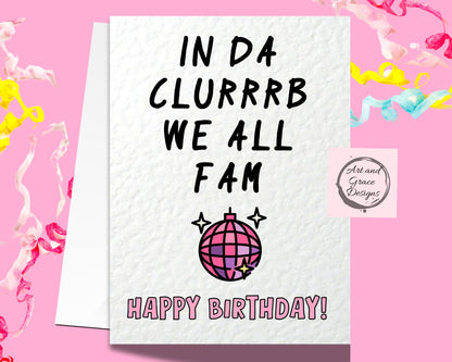 In Da Clurbb We All Fam-  Funny Birthday Card For Friend - Funny Meme Greeting Card