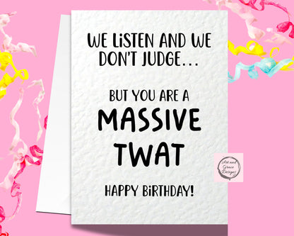 We Listen And We Don't Judge Meme Card -  Funny Greeting Card For Friend - Partner - Massive Twat