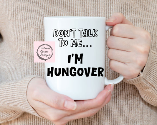 Im Hungover- Don't Talk To Me - Rude Mug For Friend- Family- Work Colleague