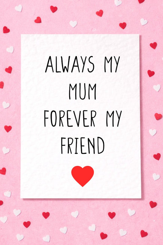 Always My Mum Forever My Friend, Birthday Card For Mum, Mother's Day Quote Gift