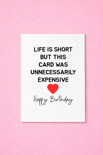 Funny Greeting Card, Life Is Short But This Card Was Unnecessarily Expensive Just Because, Birthday Card For Partner, Friend, Sibling
