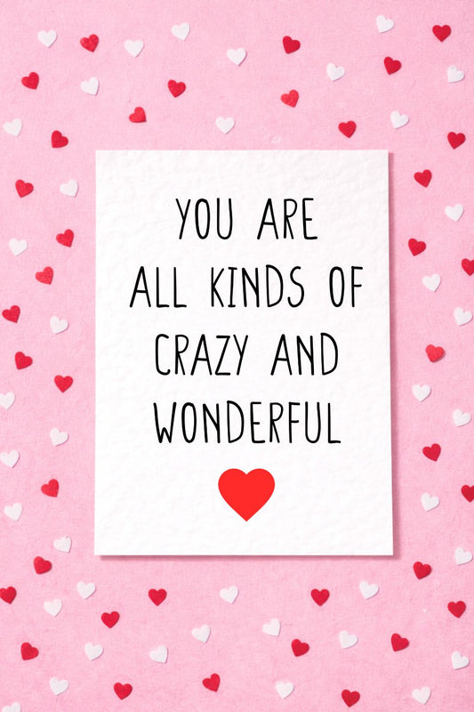 You Are All Kinds Of Crazy And Wonderful Greeting Card-  Birthday, Valentine's, Mother's Day Card For Partner, Mother, Friend