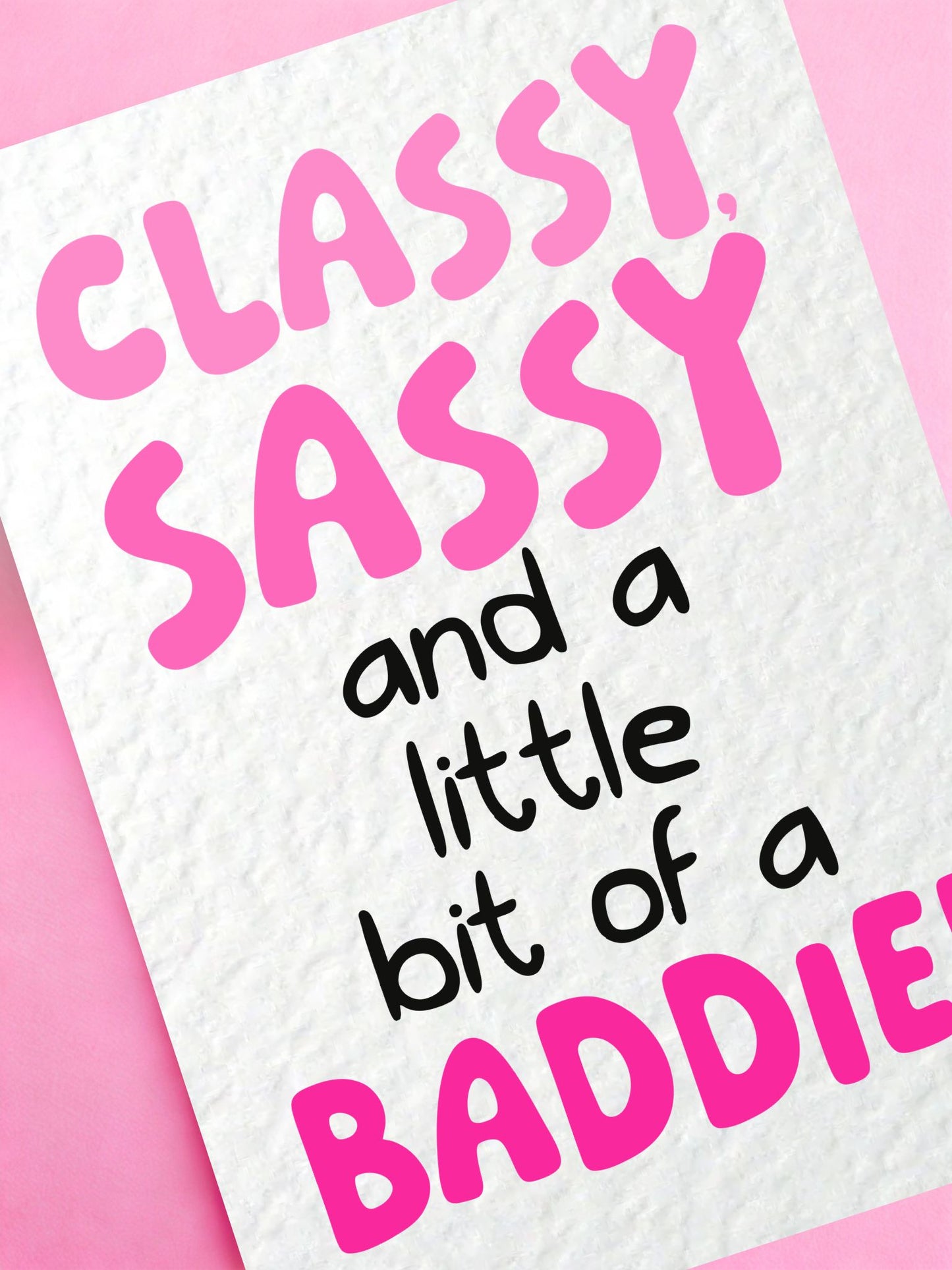 Classy, Sassy And A Little Bit Of A Baddie, Good Luck, Well Done, Congratulations, Birthday Just Because Greeting Card