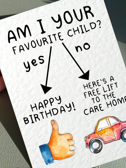 Funny Birthday Card, Am I Your Favourite Child Card, Sarcastic Birthday Gift, Humorous Greeting Card for Parent, Free Lift To The Care Home