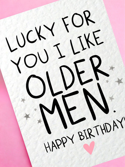 Lucky For You I Like Older Men Funny Birthday Card, Cheeky Birthday Card for Husband, Boyfriend, Rude Birthday Card for Older Man