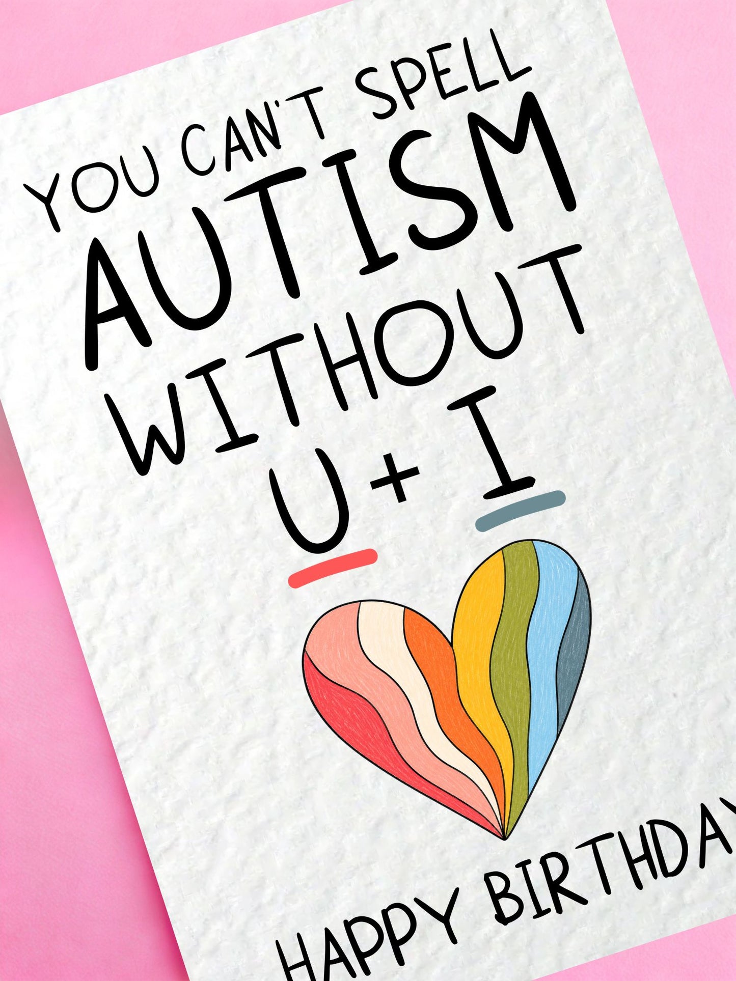 Funny Autism Birthday Card, You Can't Spell Autism Without U + I Card, Neurodivergent Rainbow Heart Greeting Card For Partner, Friend
