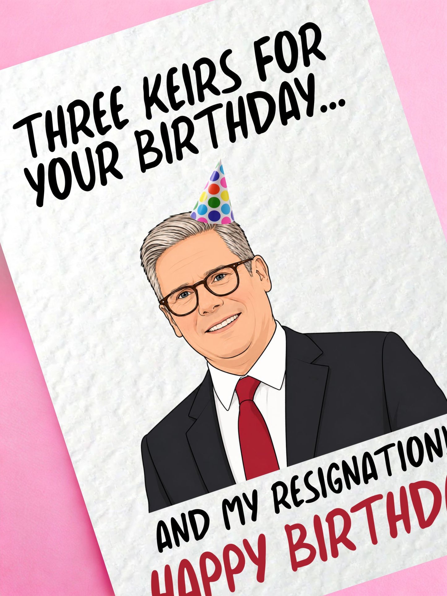Funny Keir Starmer Birthday Card – "Three Keirs for Your Birthday… and My Resignation" – Political Humour Card, UK Politics