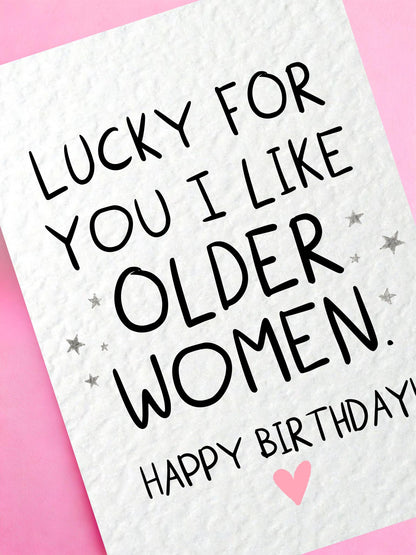 Lucky For You I Like Older Women Funny Birthday Card, Cheeky Birthday Card for Wife, Girlfriend, Partner Rude Birthday Card for Older Woman
