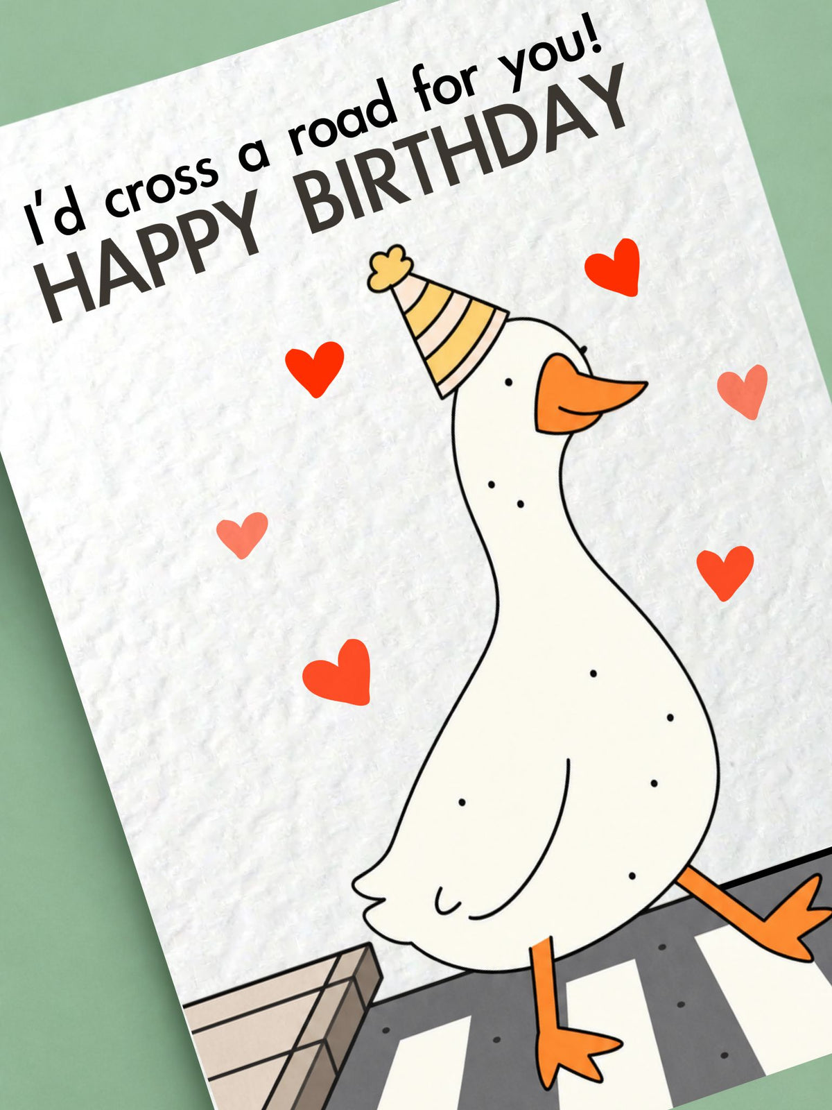 Funny Goose Birthday Card, I Would Cross a Road for You, Cute Bird Greeting, Quirky Friend Present, Silly Animal Design