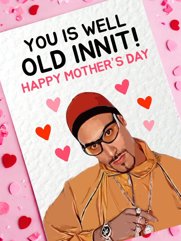 Mother's Day Card: Funny You Is Well Old Innit Greeting Gift