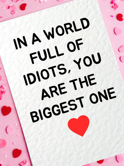 In A World Full Of Idiots Greeting Card, Cheeky Gift, You Are The Biggest One, Card For Partner, Friend, Sibling